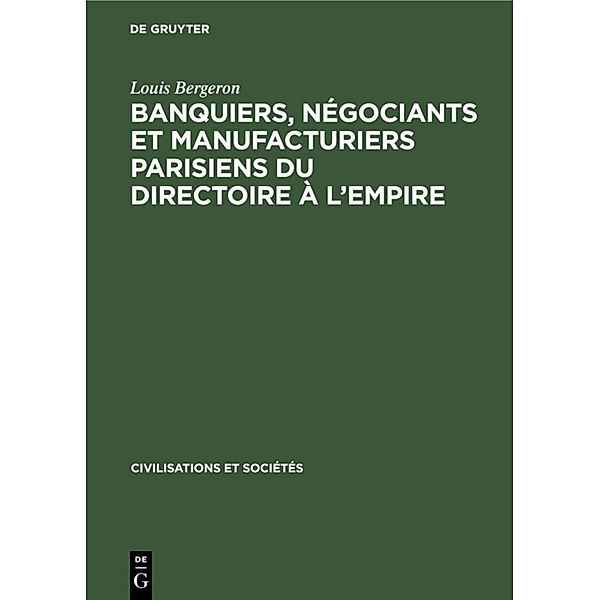 Banquiers, négociants et manufacturiers parisiens du Directoire à l'Empire, Louis Bergeron