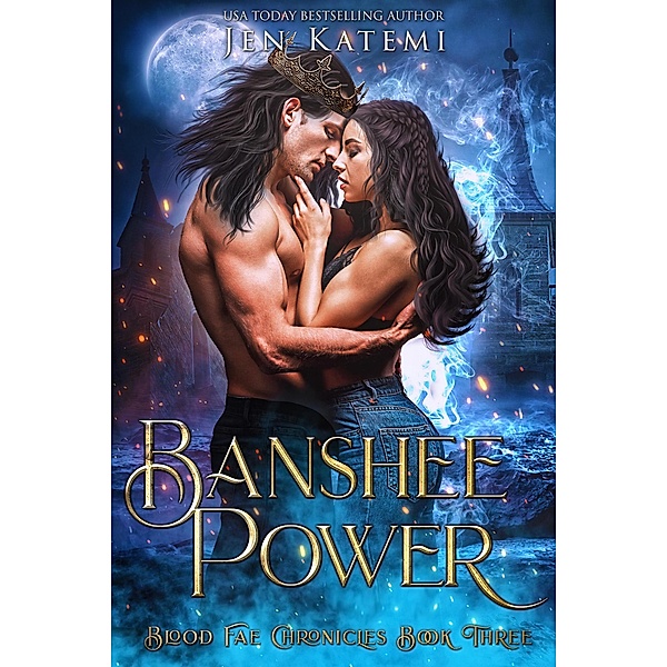 Banshee Power: A Steamy Paranormal Fae Romance (The Blood Fae Chronicles, #3) / The Blood Fae Chronicles, Jen Katemi