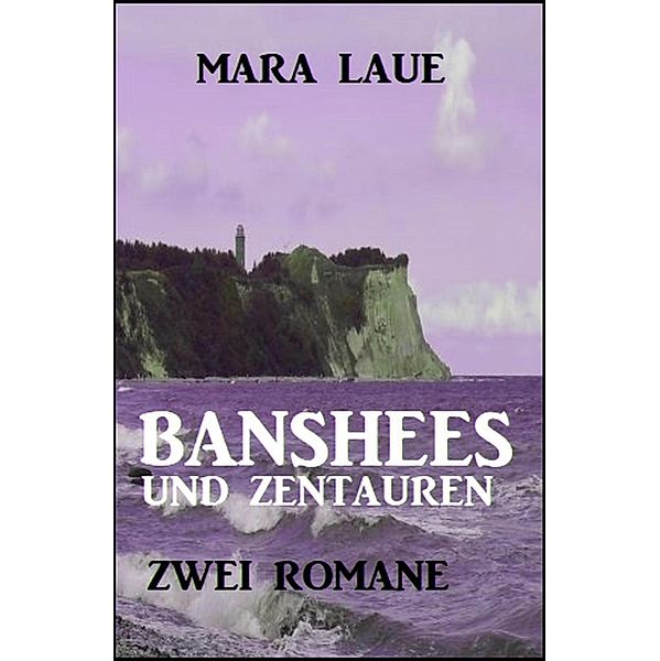 Banshees und Zentauren: Zwei Romane, Mara Laue