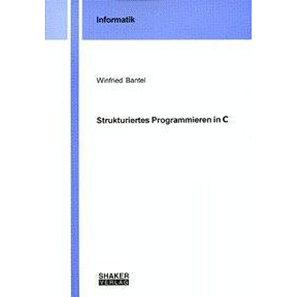 Bantel, W: Strukturiertes Programmieren in C, Winfried Bantel