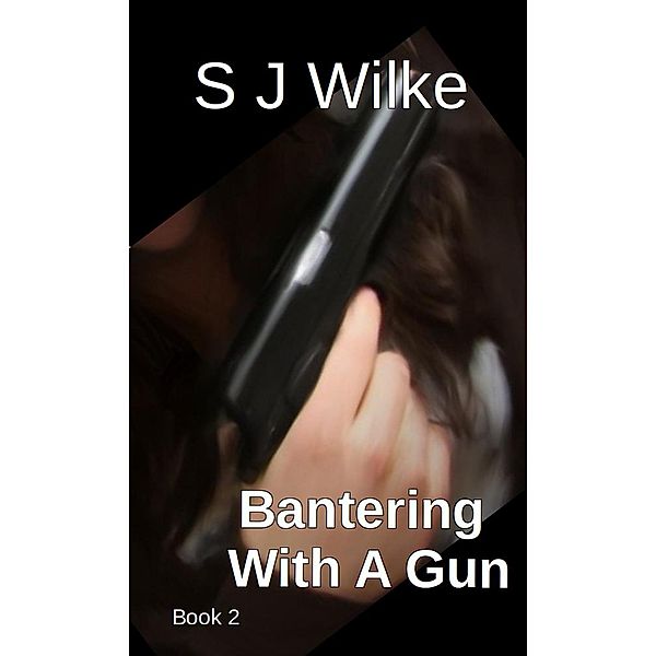 Bantering With A Gun (Banter Series, #2) / Banter Series, Sj Wilke