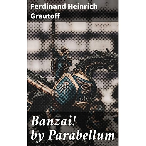 Banzai! by Parabellum, Ferdinand Heinrich Grautoff