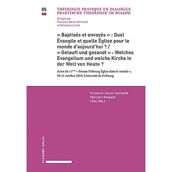 Baptisés et envoyés: Quel Évangile et quelle Église pour le monde d'aujourd'hui? / Getauft und gesandt: Welches Evangelium und welche Kirche in der Welt von Heute? / Praktische Theologie im Dialog / Théologie pratique en dialogue