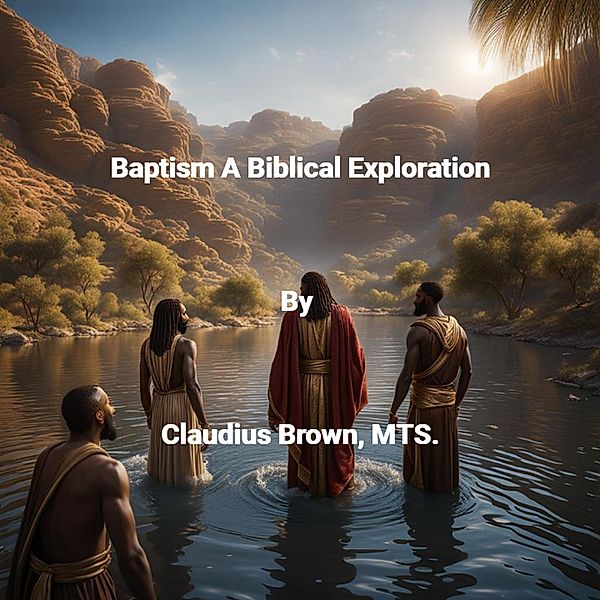 Baptism A Biblical Exploration, Claudius Brown