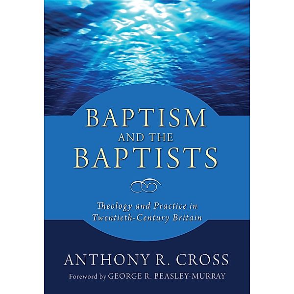 Baptism and the Baptists, Anthony R. Cross