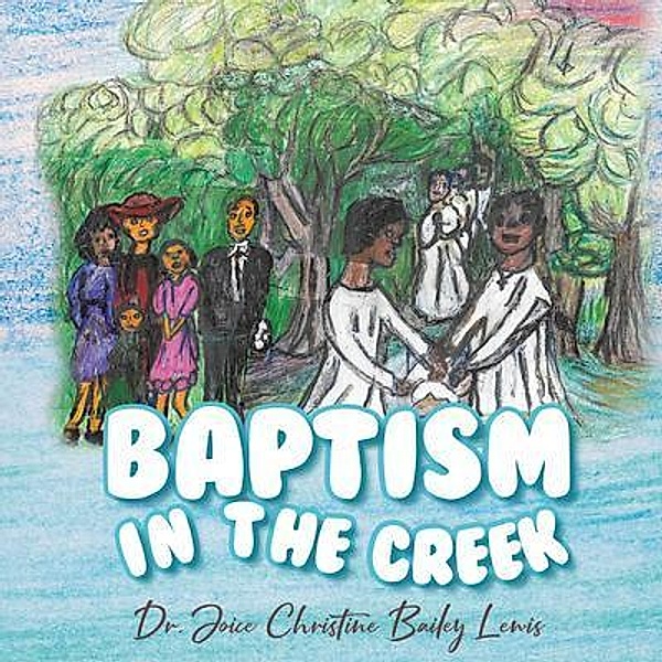Baptism in the Creek / Rushmore Press LLC, Joice Christine Bailey Lewis