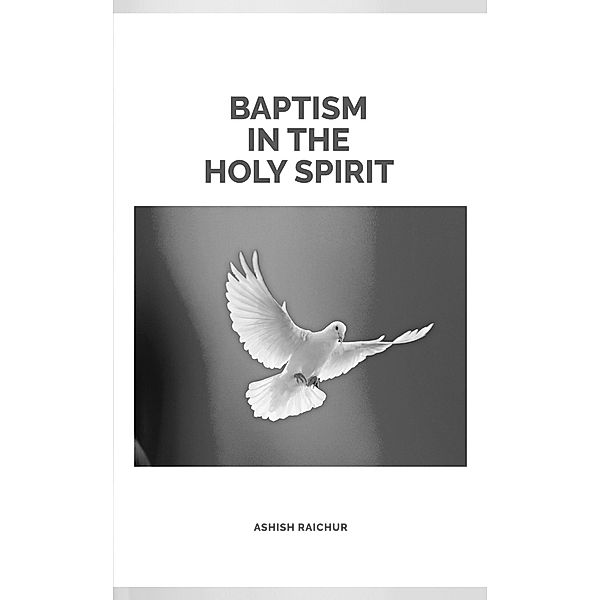 Baptism In The Holy Spirit, Ashish Raichur