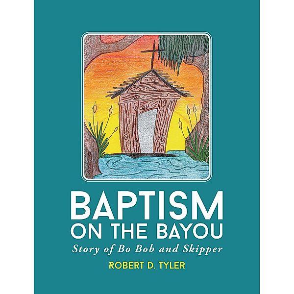 Baptism on the Bayou, Robert D Tyler