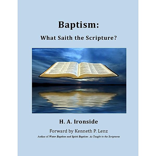 Baptism: What Saith the Scripture?, H. A. Ironside