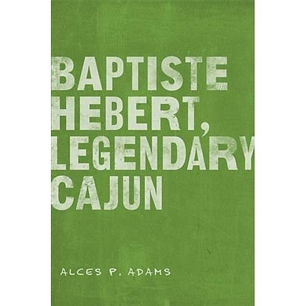 Baptiste Hebert, Legendary Cajun, Alces P. Adams