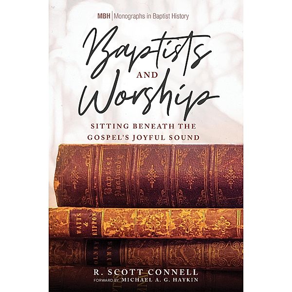 Baptists and Worship / Monographs in Baptist History Bd.14, R. Scott Connell