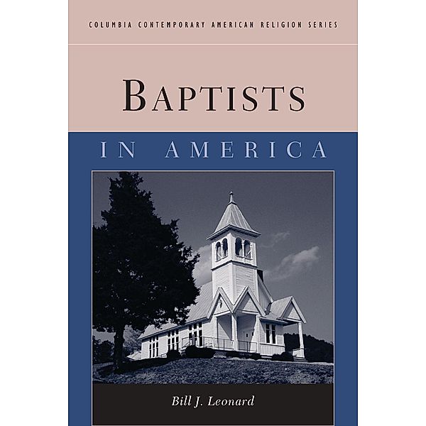 Baptists in America / Columbia Contemporary American Religion Series, Bill Leonard