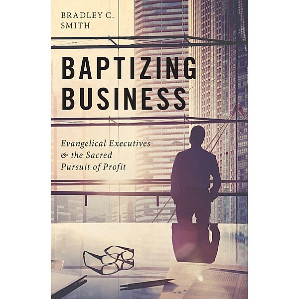 Baptizing Business, Bradley C. Smith