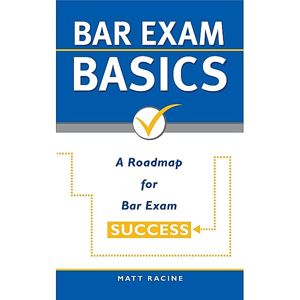 Bar Exam Basics: A Roadmap for Bar Exam Success (Pass the Bar Exam, #1) / Pass the Bar Exam, Matt Racine