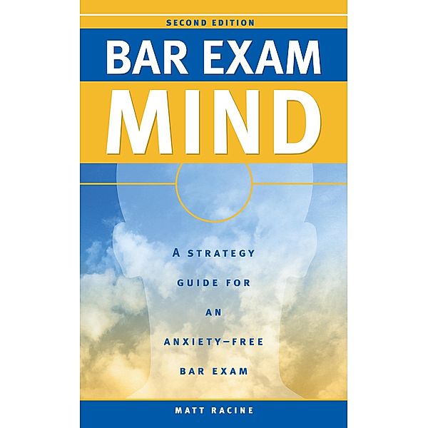 Bar Exam Mind: A Strategy Guide to an Anxiety-Free Bar Exam (Pass the Bar Exam, #3) / Pass the Bar Exam, Matt Racine