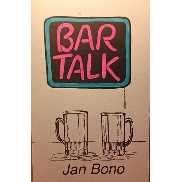 Bar Talk: Poetry for Mature Audiences / Jan Bono, Jan Bono