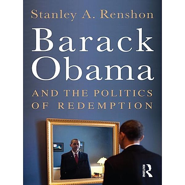 Barack Obama and the Politics of Redemption, Stanley A. Renshon