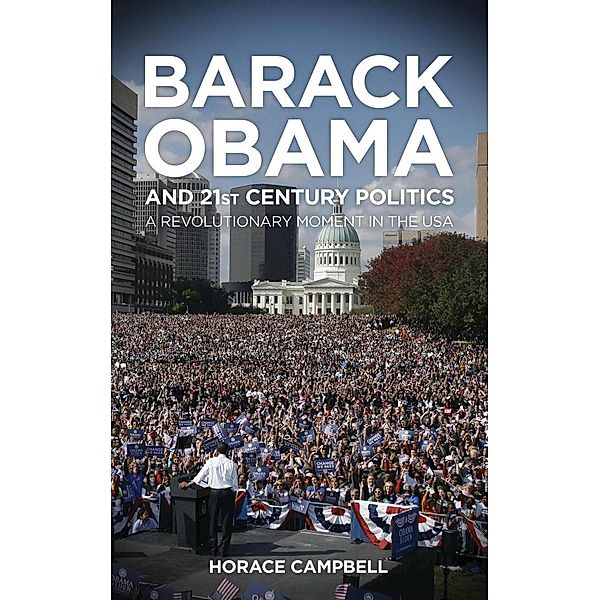 Barack Obama and Twenty-First-Century Politics, Horace G. Campbell