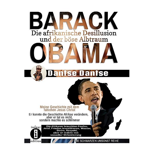Barack Obama: Die afrikanische Desillusion und der böse Albtraum - Meine Geschichte mit dem falschen Jesus Christ, Dantse Dantse
