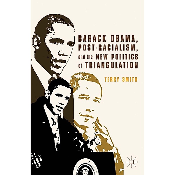 Barack Obama, Post-Racialism, and the New Politics of Triangulation, Terry Smith