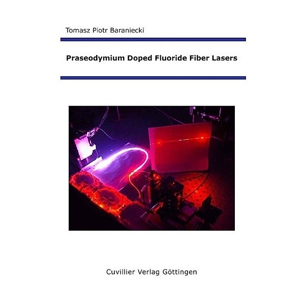 Baraniecki, T: Praseodymium Doped Fluoride Fiber Lasers, Tomasz Baraniecki
