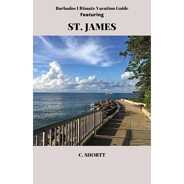 Barbados Ultimate Vacation Guide Featuring St. James, C. Shortt