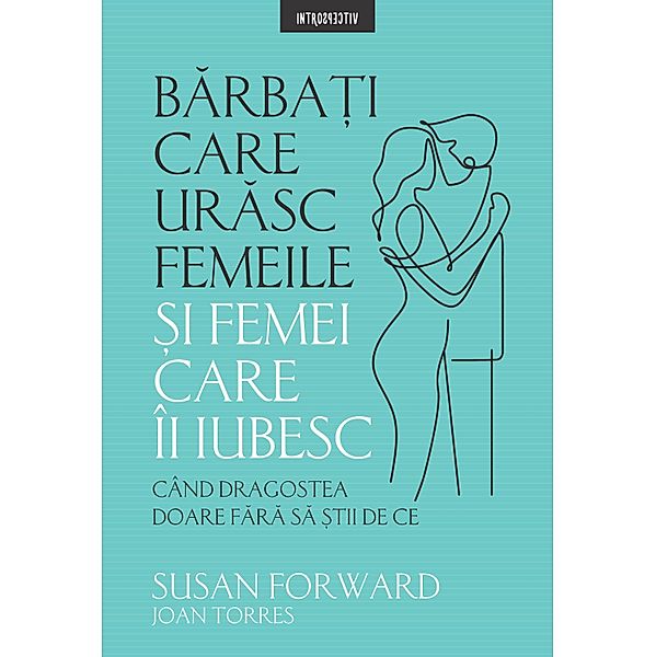 Barba¿i care urasc femeile ¿i femei care-i iubesc / Introspectiv. Dezvoltare personala, Susan Forward