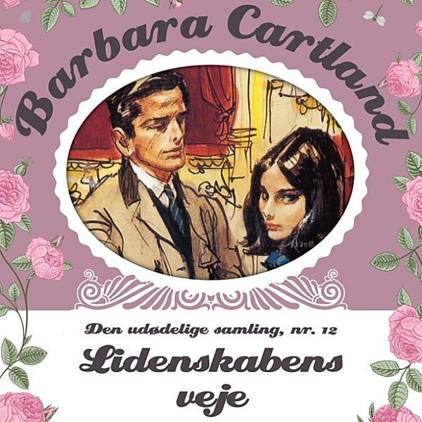 Barbara Cartland - Den udødelige samling - 12 - Barbara Cartland - Den udødelige samling, bind 12: Lidenskabens veje, Barbara Cartland