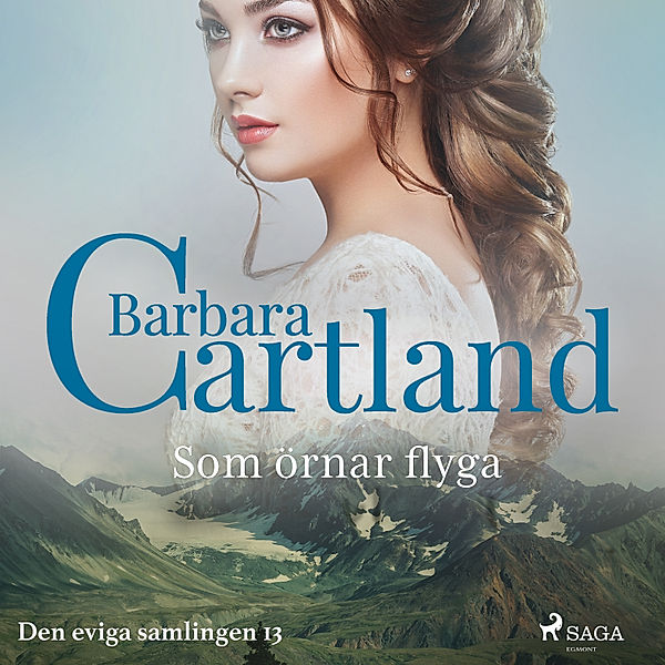 Barbara Cartland - Den udødelige samling - 13 - Som örnar flyga - Den eviga samlingen 13 (oförkortat), Barbara Cartland