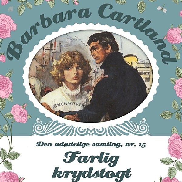 Barbara Cartland - Den udødelige samling - 15 - Barbara Cartland - Den udødelige samling, 15: Farlig krydstogt (uforkortet), Barbara Cartland