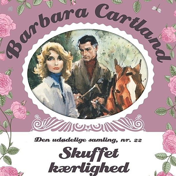 Barbara Cartland - Den udødelige samling - 22 - Skuffet kærlighed - Barbara Cartland - Den udødelige samling 22 (uforkortet), Barbara Cartland