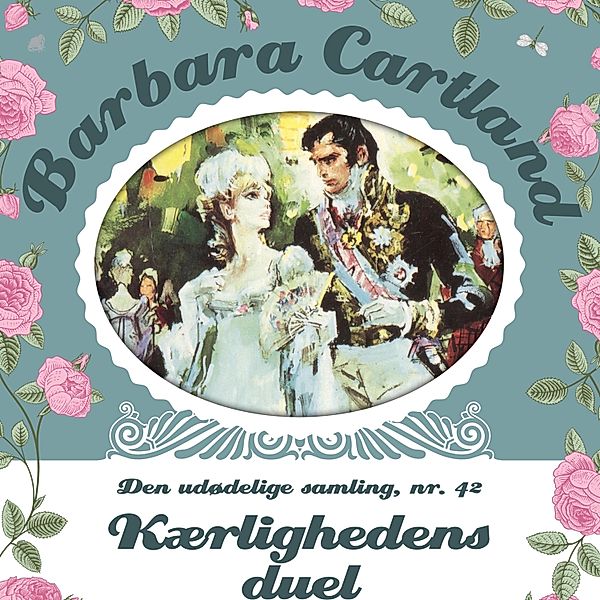 Barbara Cartland - Den udødelige samling - 42 - Kærlighedens duel - Barbara Cartland - Den udødelige samling 42 (uforkortet), Barbara Cartland