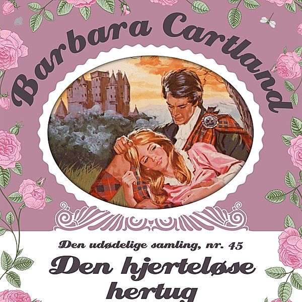 Barbara Cartland - Den udødelige samling - 45 - Barbara Cartland - Den udødelige samling, 45: Den hjerteløse hertug (uforkortet), Barbara Cartland