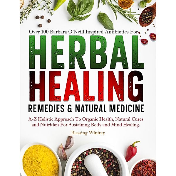 Barbara O'Neill Herbal Healing Remedies & Natural Medicine / The Lost Book of barbara oneill Herbal Remedies Bd.1, Blessing Winfrey
