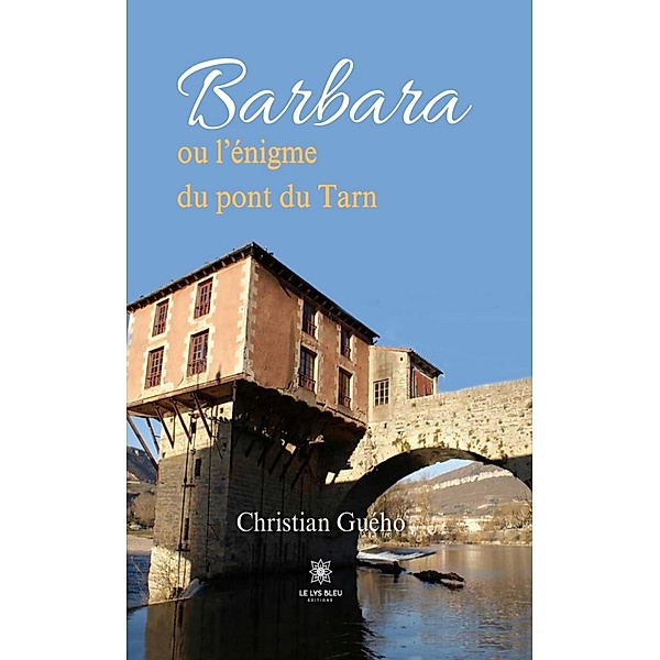 Barbara ou l'énigme du pont du Tarn, Christian Guého