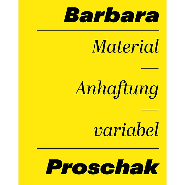 Barbara Proschak: Material - Anhaftung - variabel, Barbara Proschak, Annekathrin Kohout