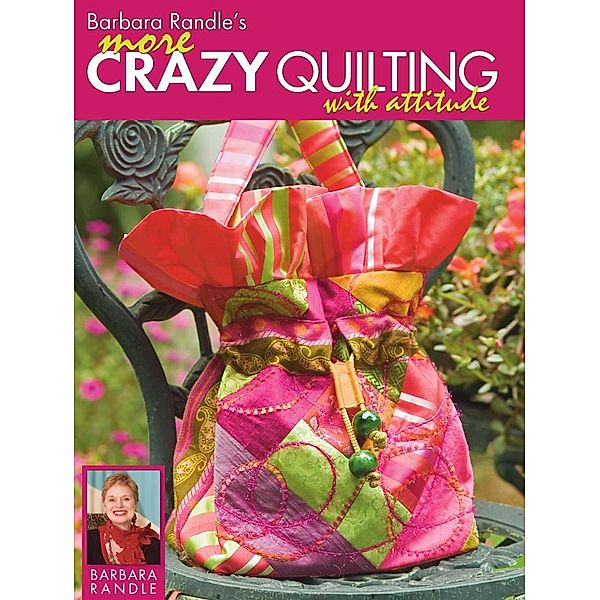 Barbara Randle's More Crazy Quilting with Attitude, Barbara Randle