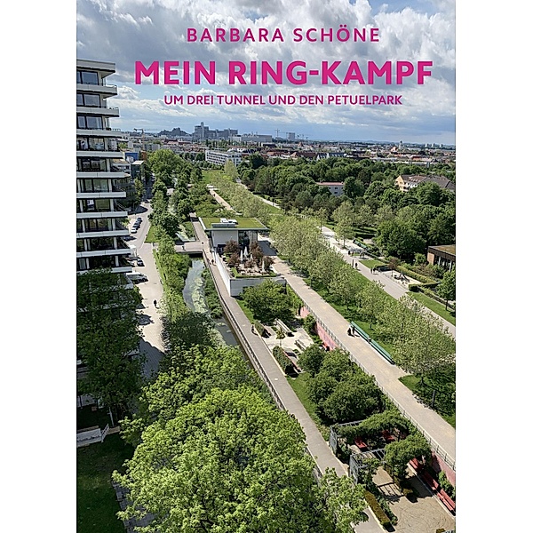 Barbara Schöne - Mein Ring-Kampf um drei Tunnel und den Petuelpark, Barbara Schöne