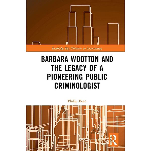 Barbara Wootton and the Legacy of a Pioneering Public Criminologist, Philip Bean