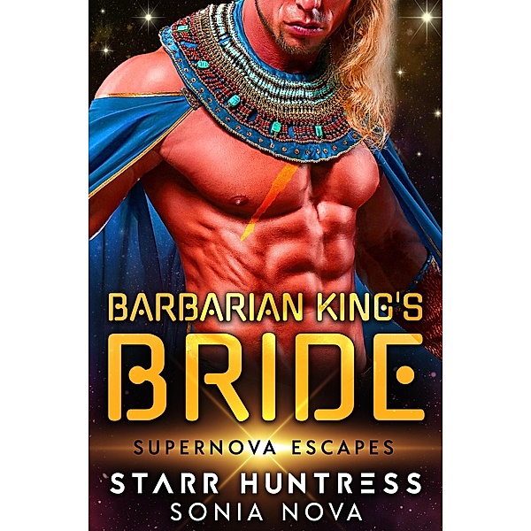 Barbarian King's Bride: Supernova Escapes, Sonia Nova, Starr Huntress