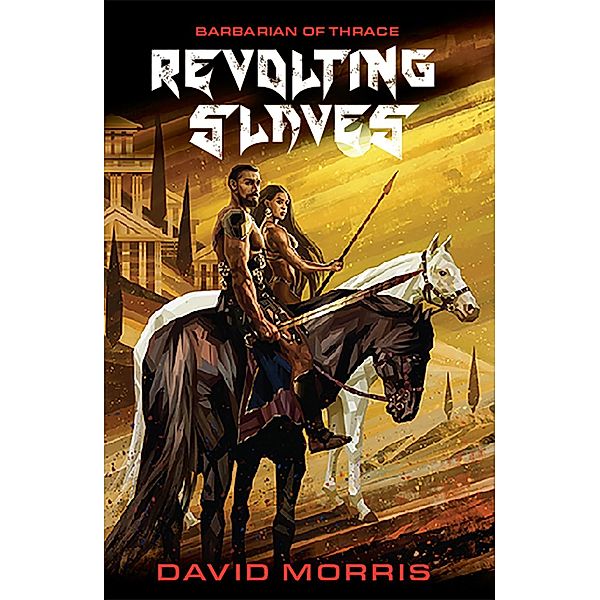 Barbarian of Thrace: Revolting Slaves, David P Morris