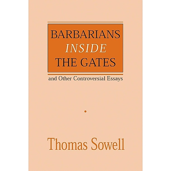 Barbarians inside the Gates and Other Controversial Essays, Thomas Sowell