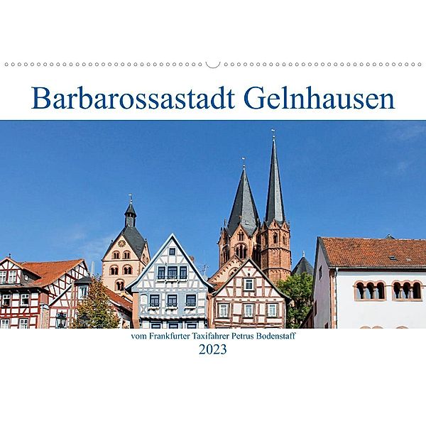 Barbarossastadt Gelnhausen vom Frankfurter Taxifahrer Petrus Bodenstaff (Wandkalender 2023 DIN A2 quer), Petrus Bodenstaff