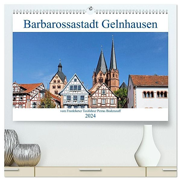 Barbarossastadt Gelnhausen vom Frankfurter Taxifahrer Petrus Bodenstaff (hochwertiger Premium Wandkalender 2024 DIN A2 quer), Kunstdruck in Hochglanz, Petrus Bodenstaff
