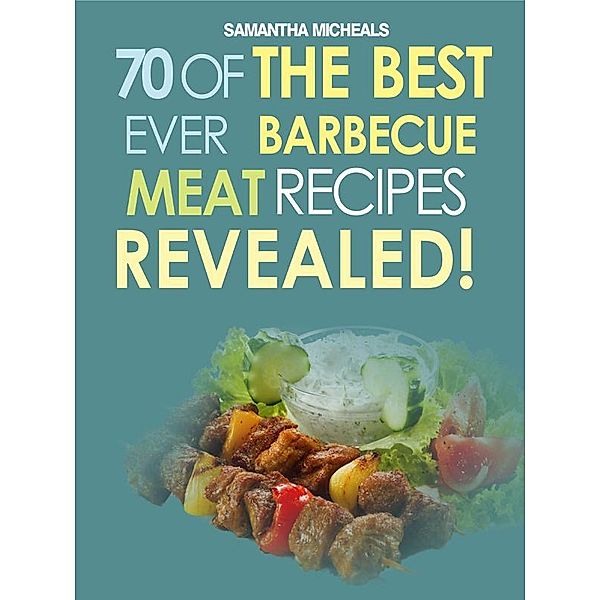 Barbecue Cookbook: 70 Time Tested Barbecue Meat Recipes....Revealed! / Cooking Genius, Samantha Michaels