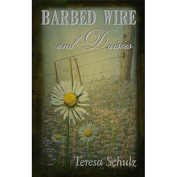 Barbed Wire and Daisies (The Lost Land Series, #1) / The Lost Land Series, Teresa Schulz