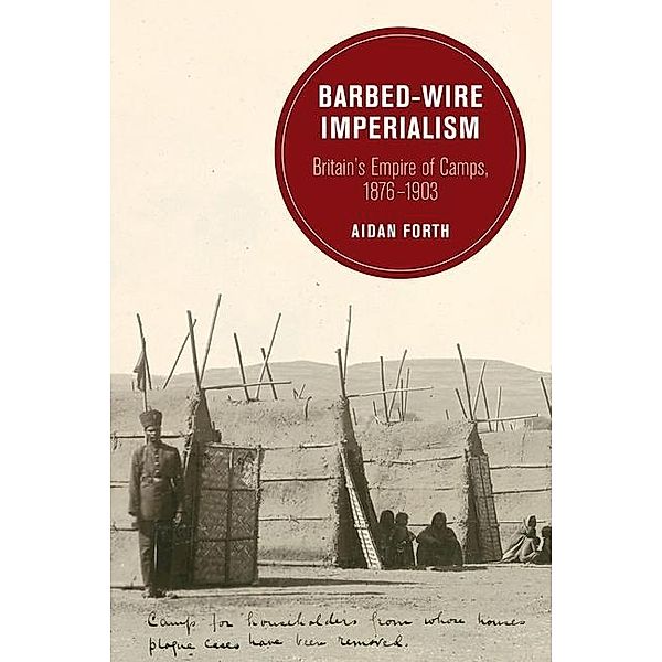 Barbed-Wire Imperialism / Berkeley Series in British Studies Bd.12, Aidan Forth
