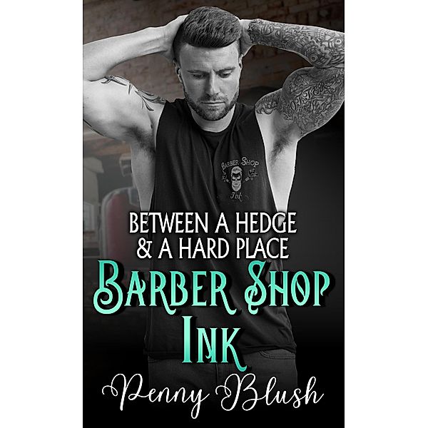 Barber Shop Ink Book 2: Between a Hedge and a Hard Place, Penny Blush