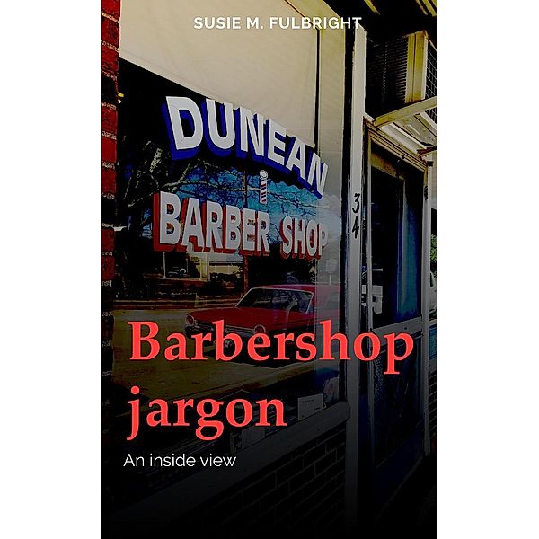 Barbershop Jargon an Inside View, Susie Fulbright