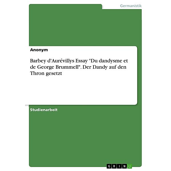 Barbey d'Aurévillys Essay Du dandysme et de George Brummell. Der Dandy auf den Thron gesetzt